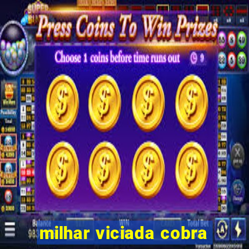 milhar viciada cobra